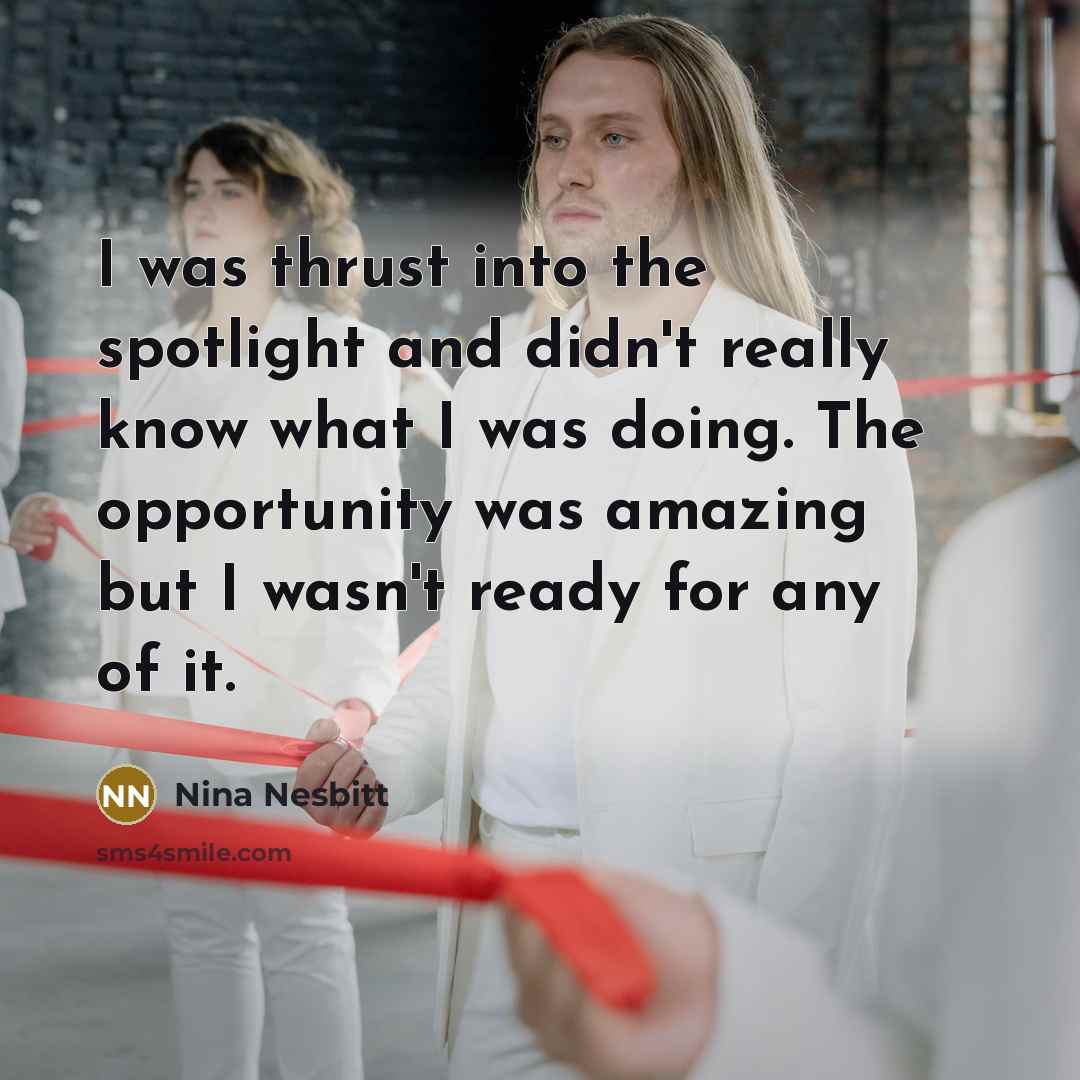 “I was thrust into the spotlight and didn't really know…” quote by Nina Nesbitt