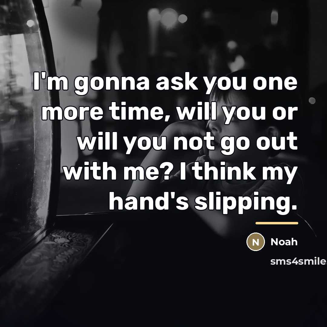 “I'm gonna ask you one more time, will you or…” quote by Noah