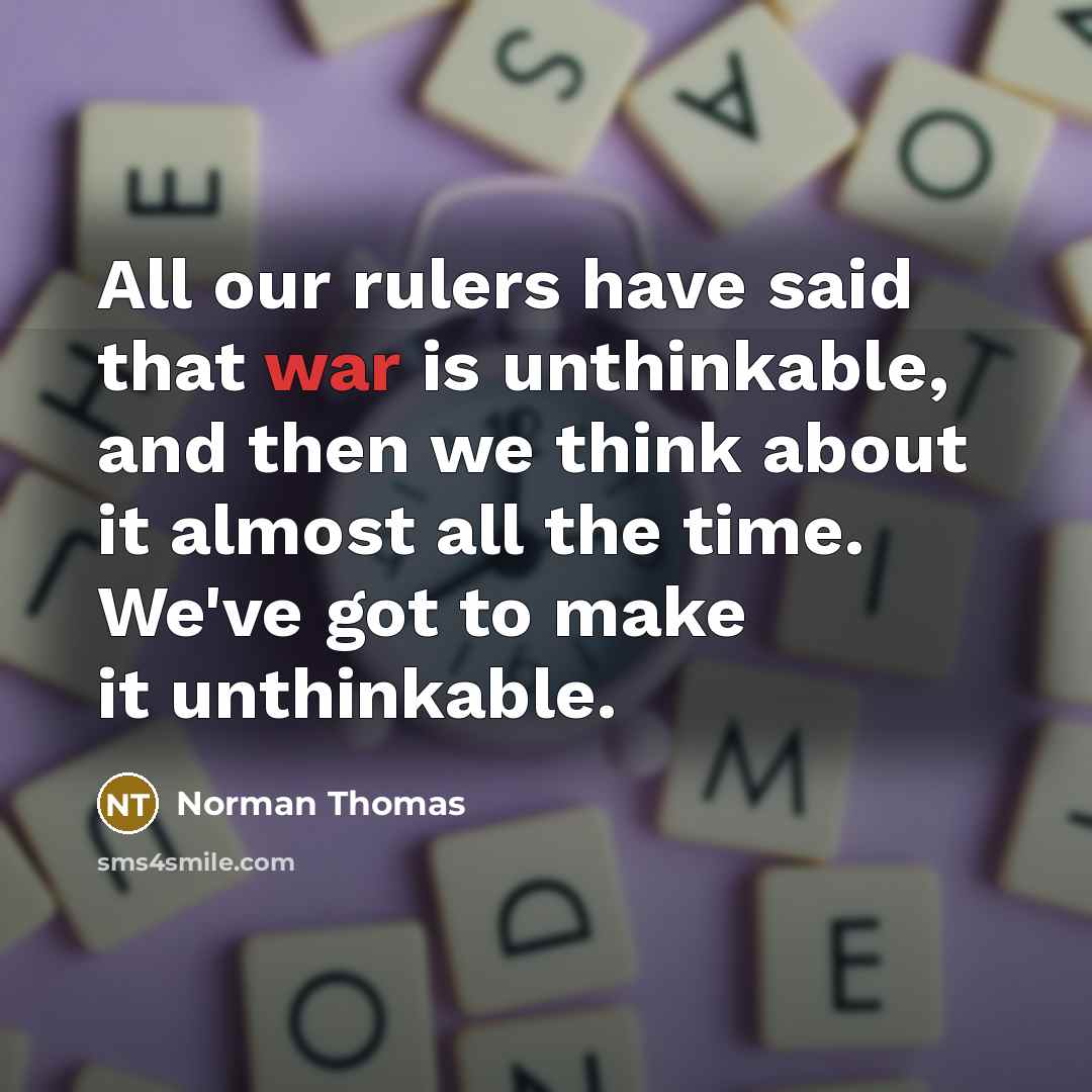 “All our rulers have said that war is unthinkable, and…” quote by Norman Thomas