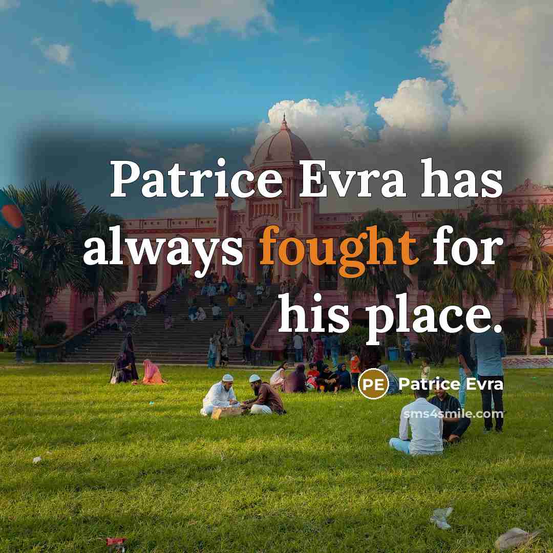 “Patrice Evra has always fought for his place.…” quote by Patrice Evra