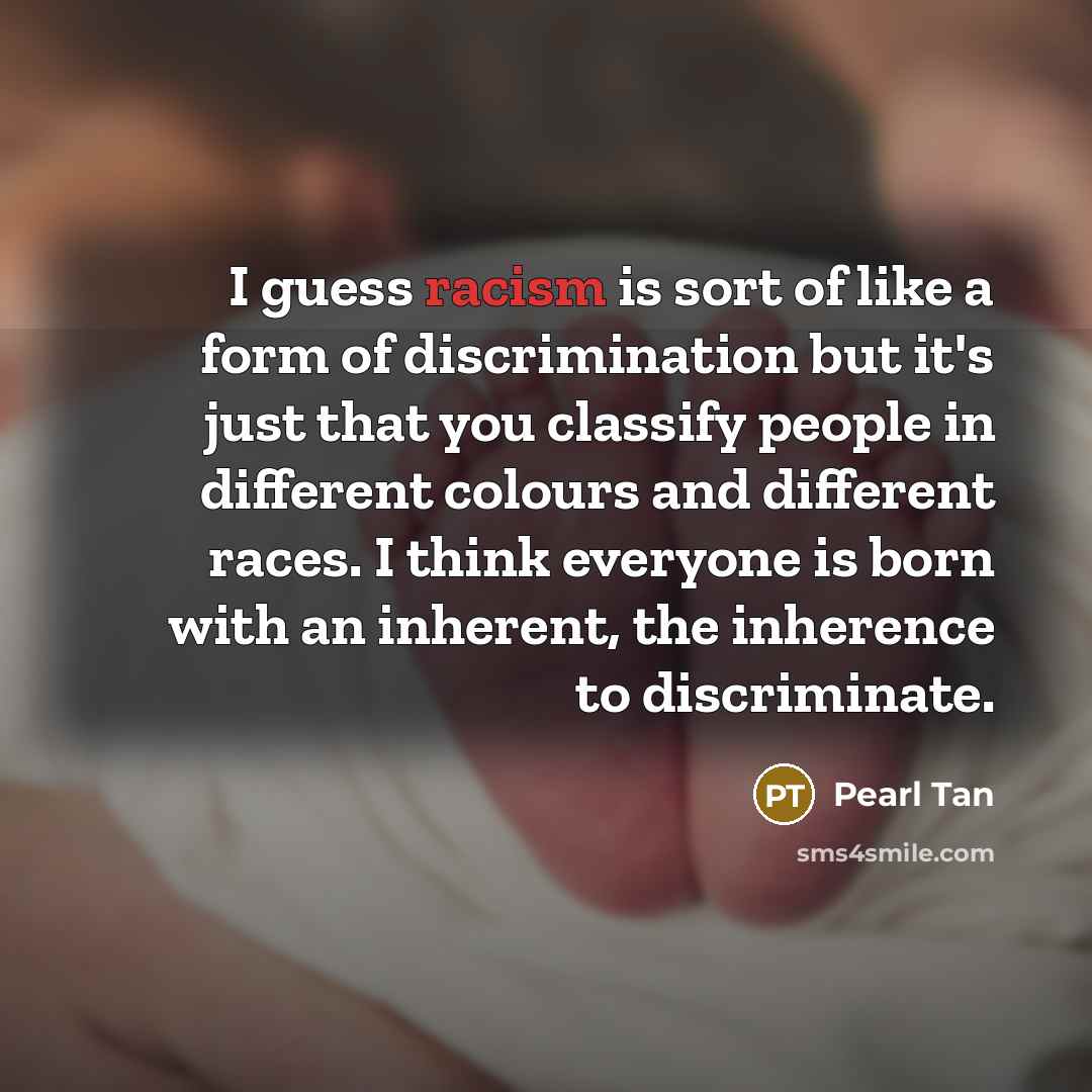 “I guess racism is sort of like a form of…” quote by Pearl Tan