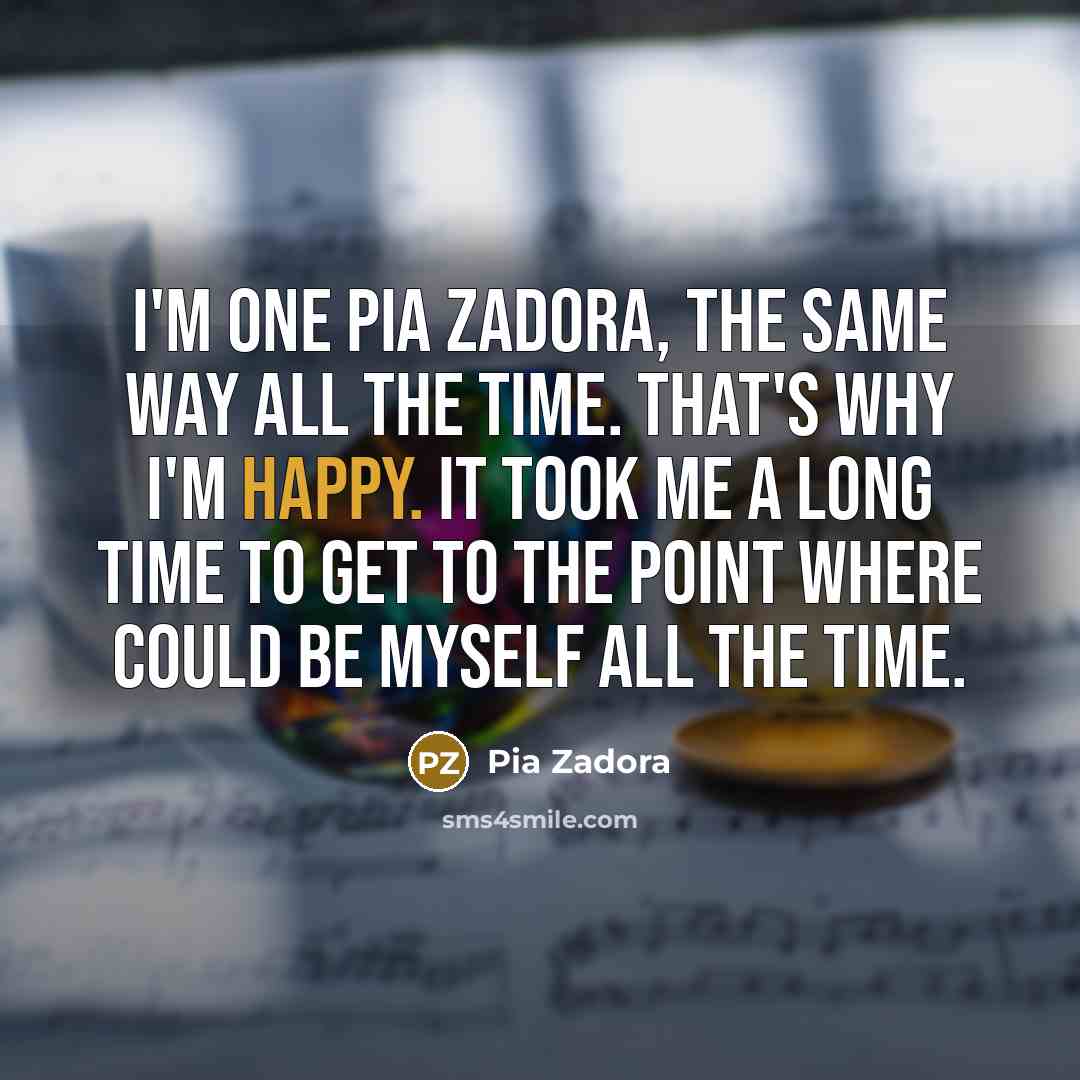 “I'm one Pia Zadora, the same way all the time.…” quote by Pia Zadora