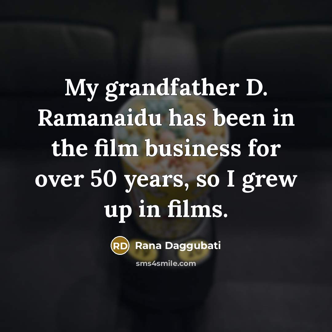 “My grandfather D. Ramanaidu has been in the film business…” quote by Rana Daggubati