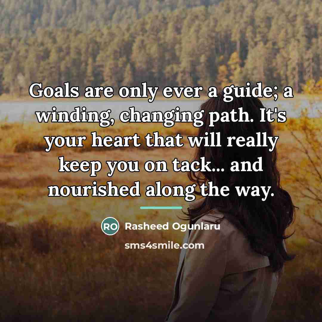 “Goals are only ever a guide; a winding, changing path.…” quote by Rasheed Ogunlaru