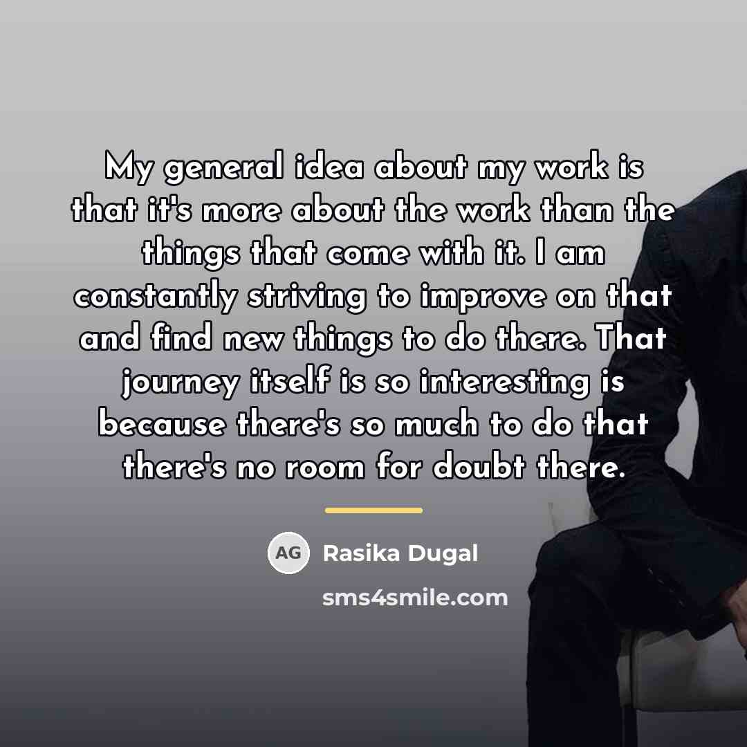 “My general idea about my work is that it's more…” quote by Rasika Dugal