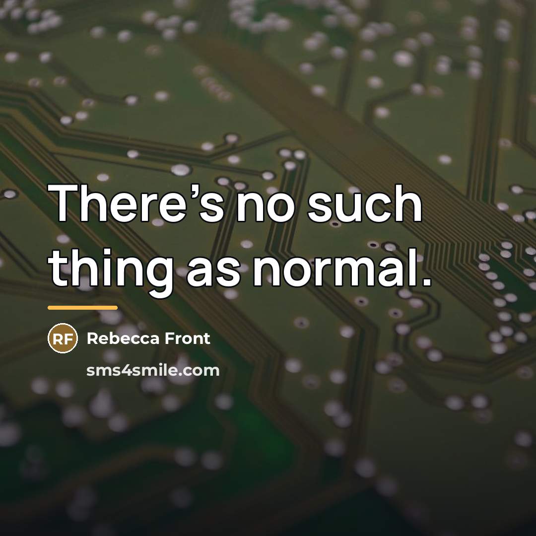 “There's no such thing as normal.…” quote by Rebecca Front