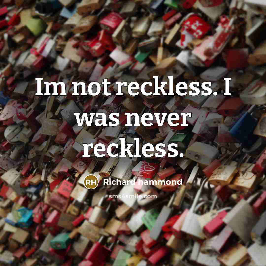 “Im not reckless. I was never reckless.…” quote by Richard Hammond