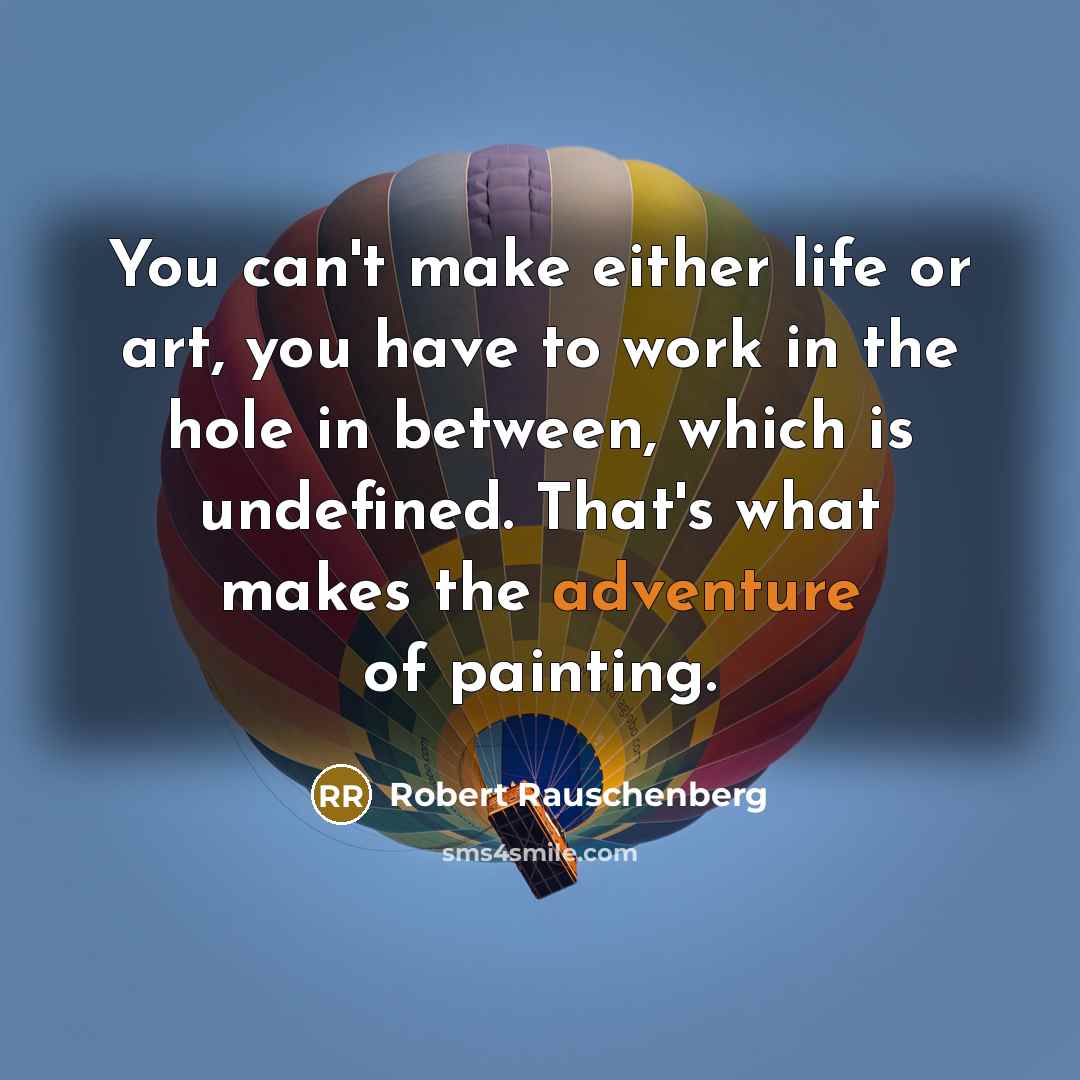 “You can't make either life or art, you have to…” quote by Robert Rauschenberg