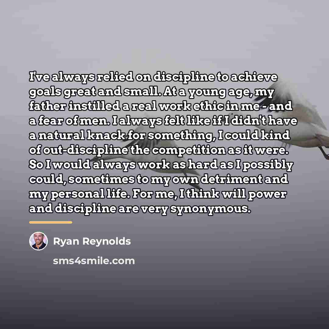 “I've always relied on discipline to achieve goals great and…” quote by Ryan Reynolds