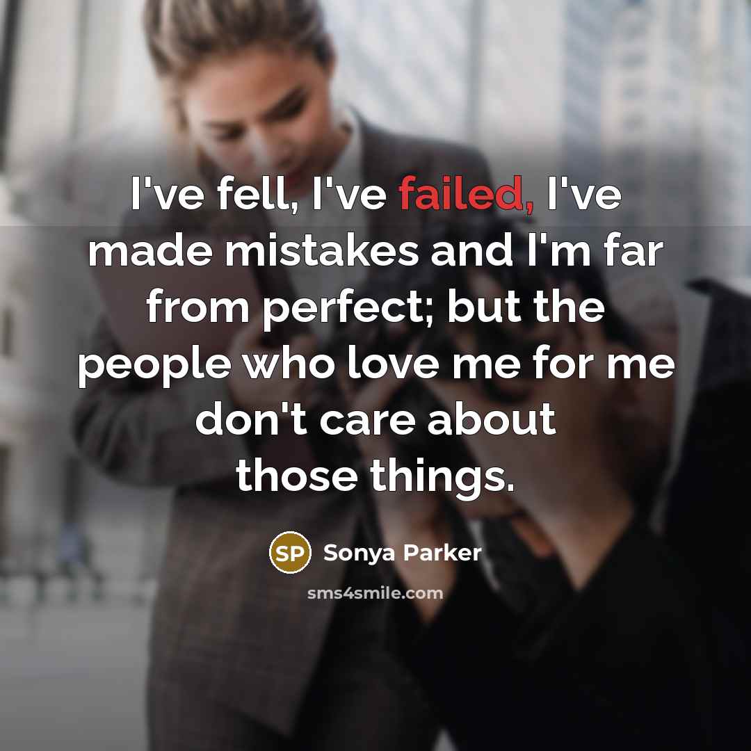 “I've fell, I've failed, I've made mistakes and I'm far…” quote by Sonya Parker