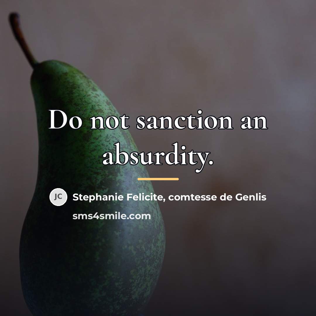 “Do not sanction an absurdity.…” quote by Stephanie Felicite, comtesse de Genlis