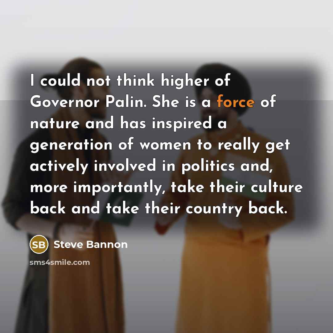 “I could not think higher of Governor Palin. She is…” quote by Steve Bannon