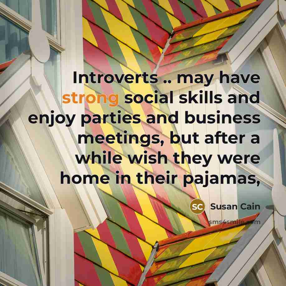 “Introverts .. may have strong social skills and enjoy parties…” quote by Susan Cain