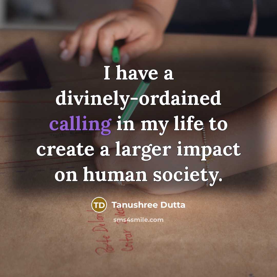“I have a divinely-ordained calling in my life to create…” quote by Tanushree Dutta