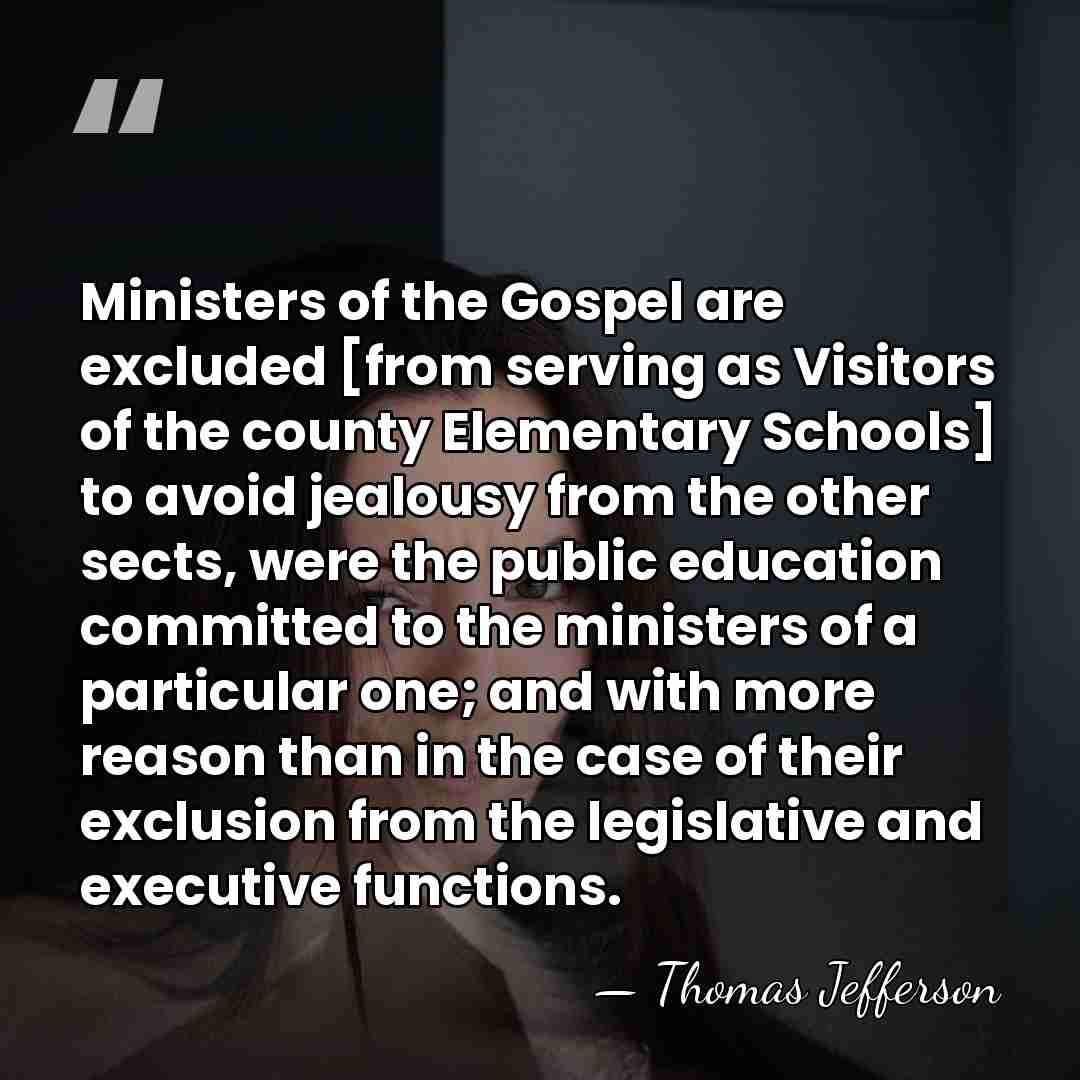 Ministers of the Gospel are excluded [from serving as Visitors of the&hellip; - Thomas Jefferson