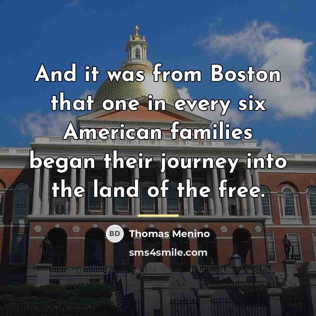 “And it was from Boston that one in every six…” quote by Thomas Menino
