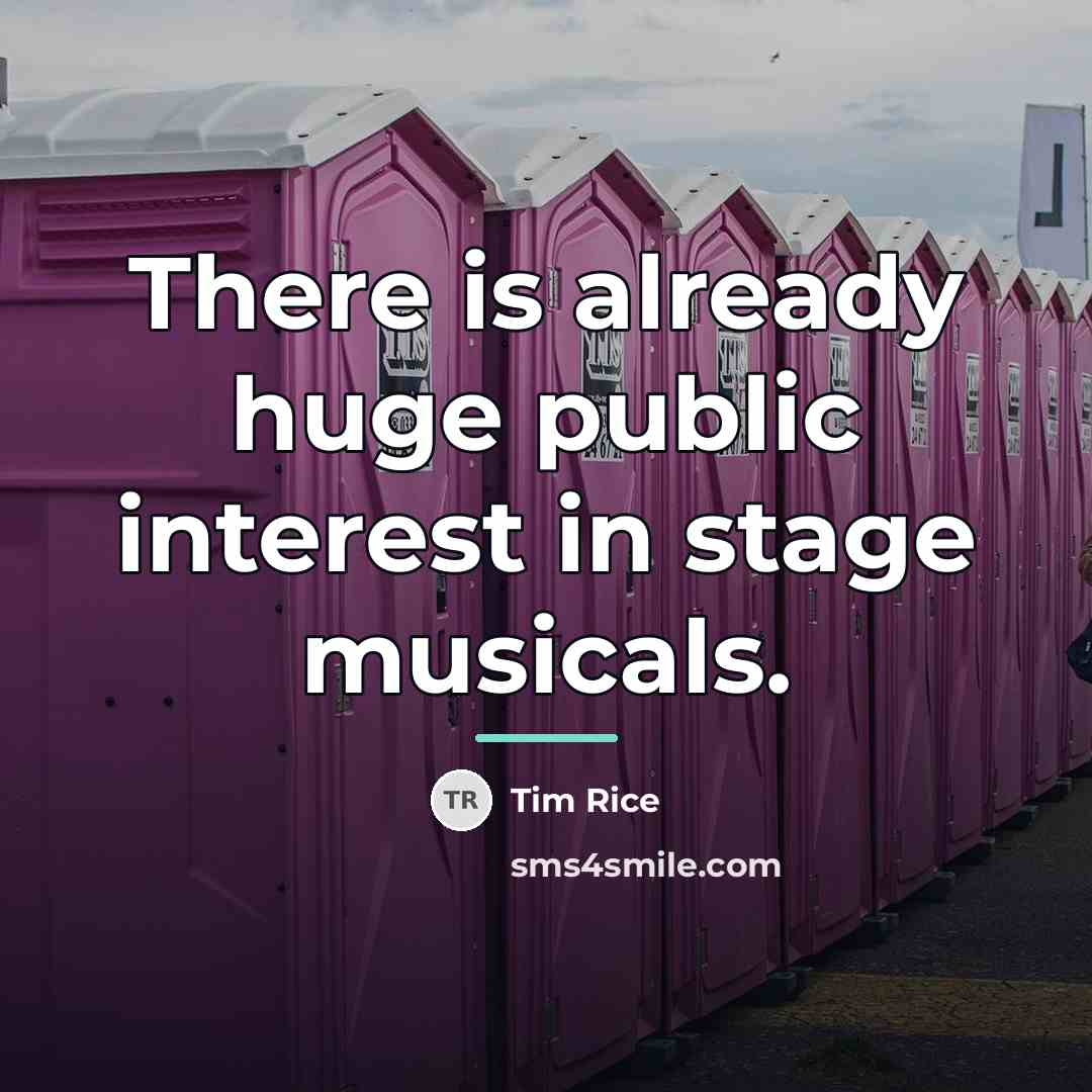 “There is already huge public interest in stage musicals.…” quote by Tim Rice