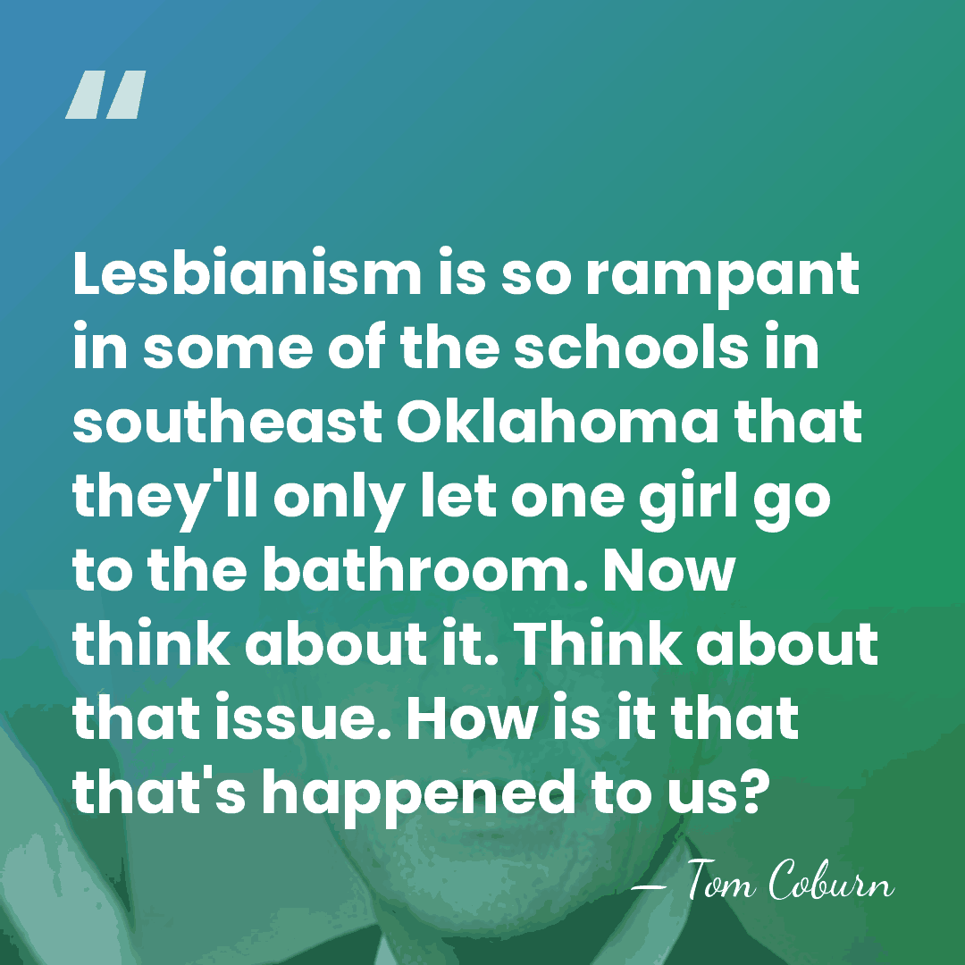 Lesbianism is so rampant in some of the schools in southeast Oklahoma&hellip; - Tom Coburn