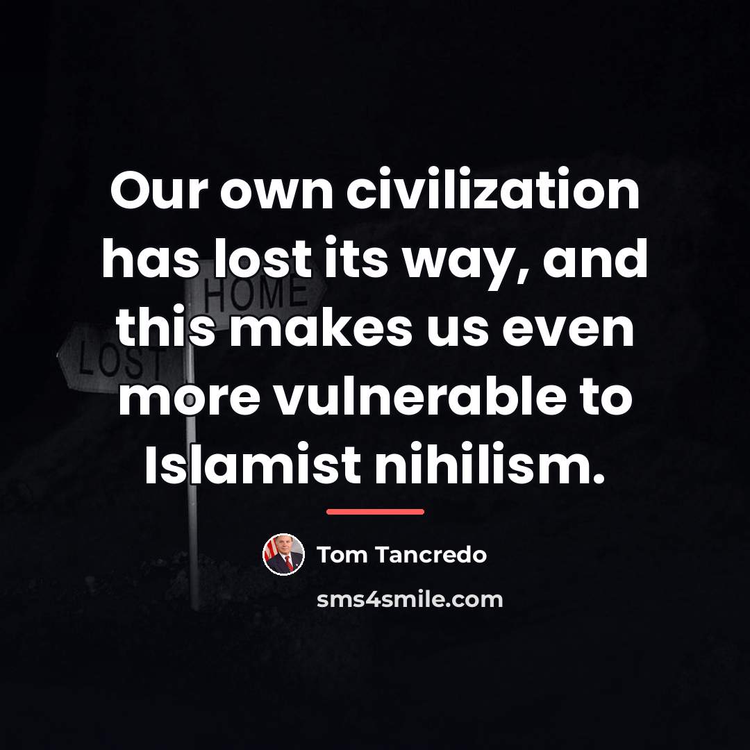 “Our own civilization has lost its way, and this makes…” quote by Tom Tancredo