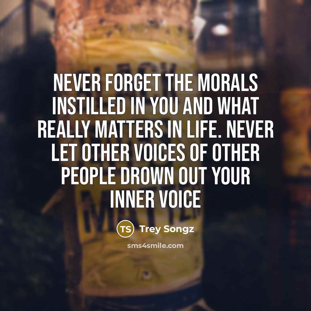 “Never forget the morals instilled in you and what really…” quote by Trey Songz