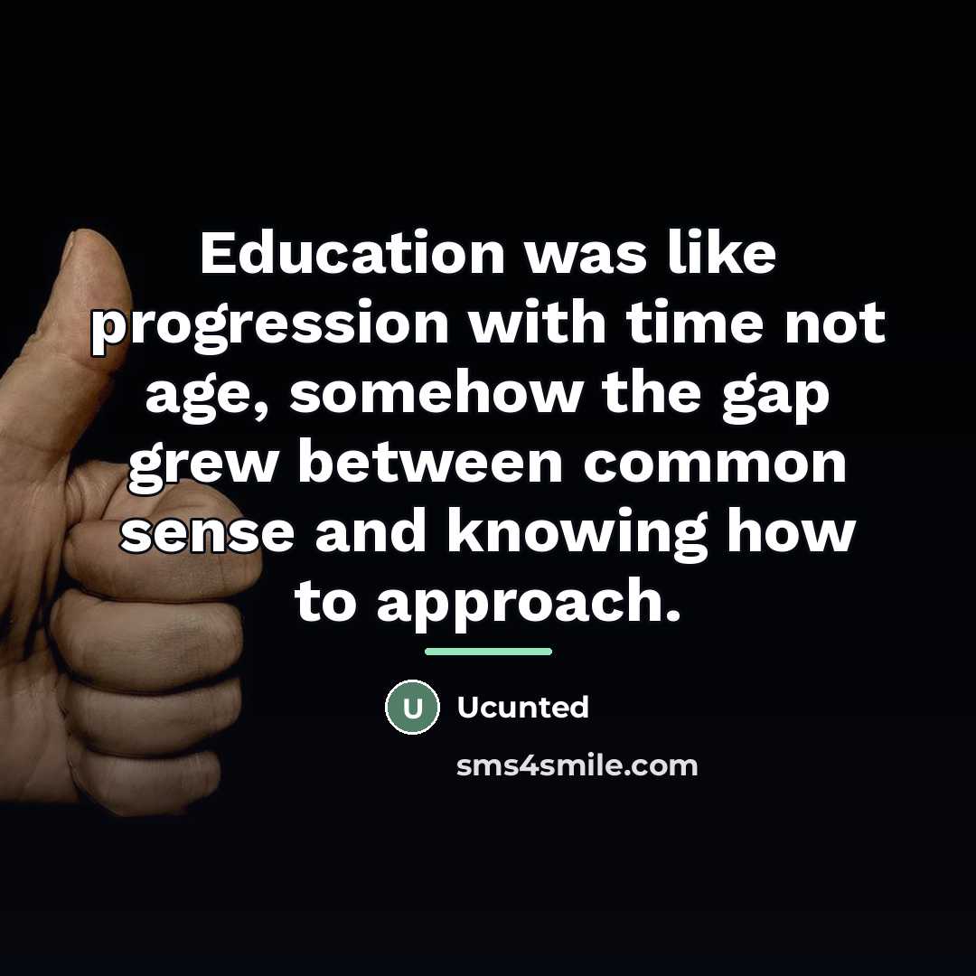 “Education was like progression with time not age, somehow the…” quote by Ucunted