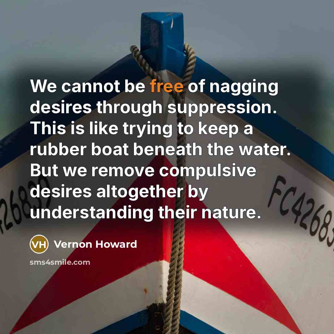 “We cannot be free of nagging desires through suppression. This…” quote by Vernon Howard