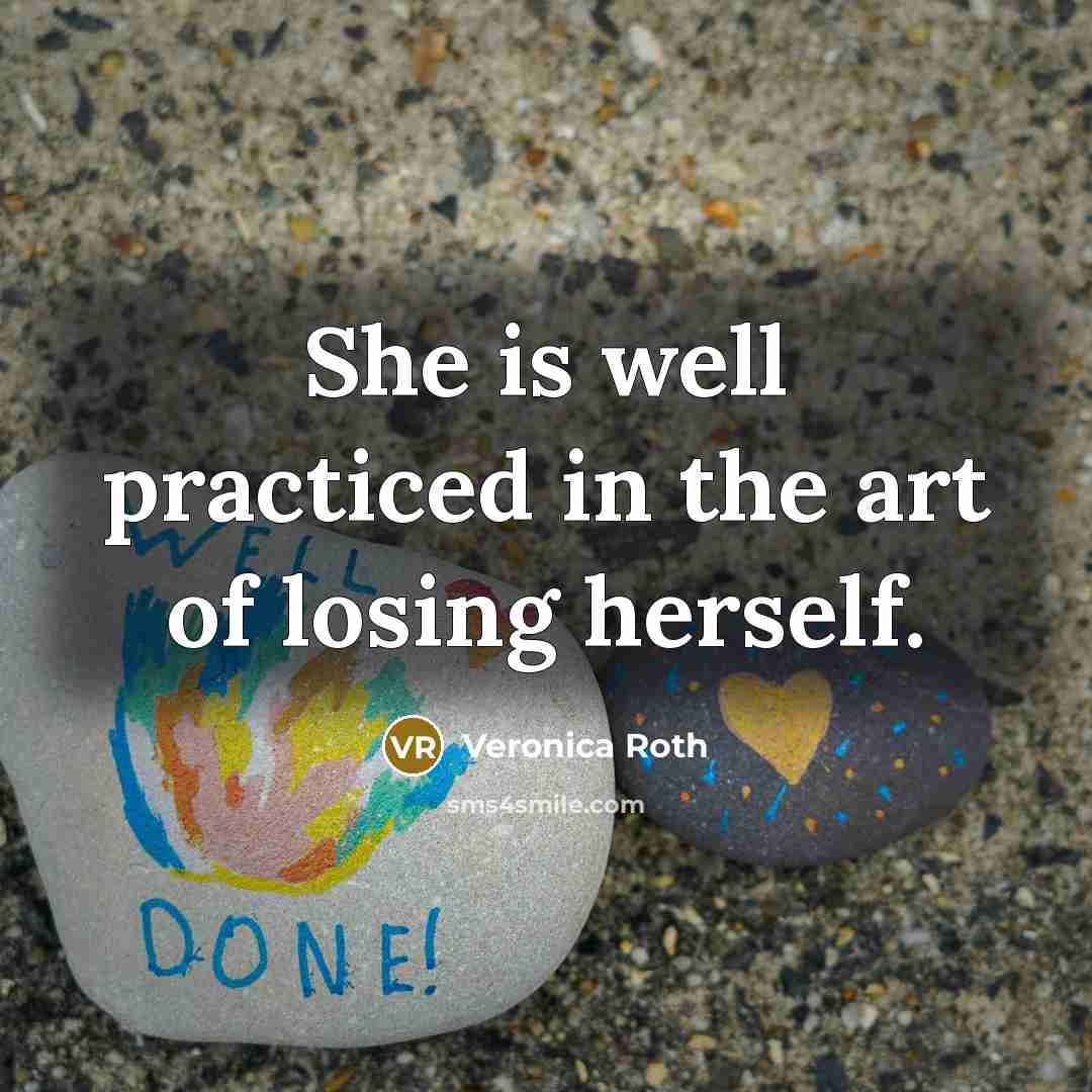 “She is well practiced in the art of losing herself.…” quote by Veronica Roth