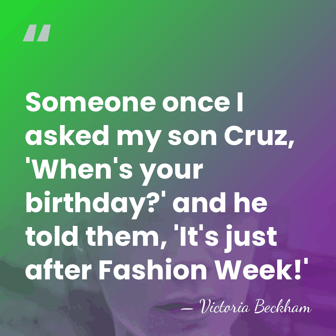 Someone once I asked my son Cruz, 'When's your birthday?' and he&hellip; - Victoria Beckham
