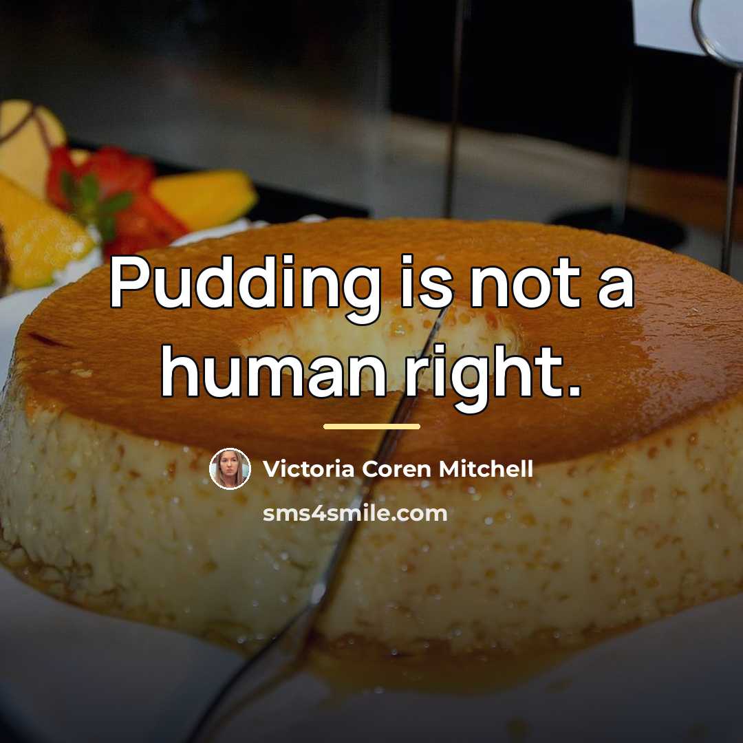 “Pudding is not a human right.…” quote by Victoria Coren Mitchell