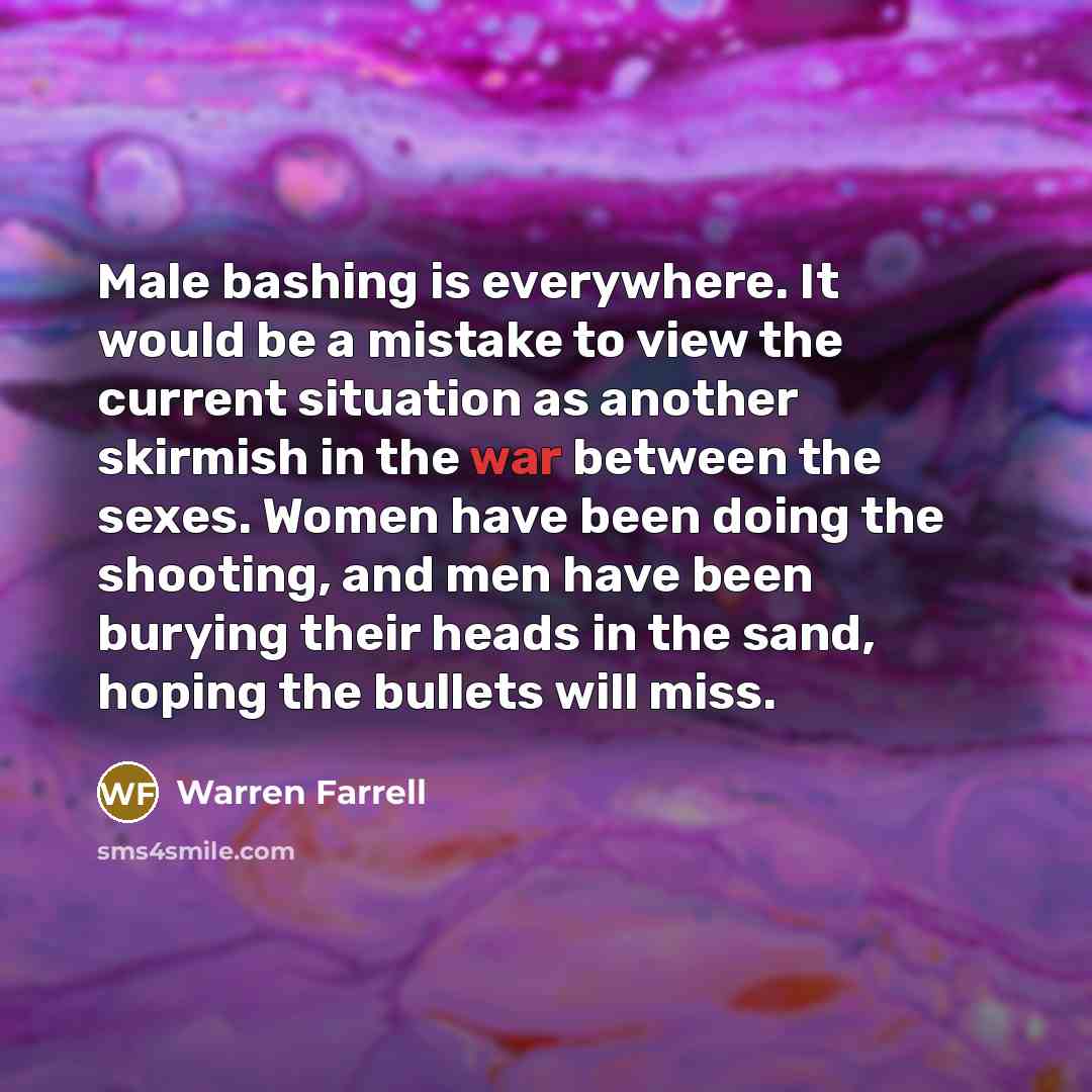 “Male bashing is everywhere. It would be a mistake to…” quote by Warren Farrell