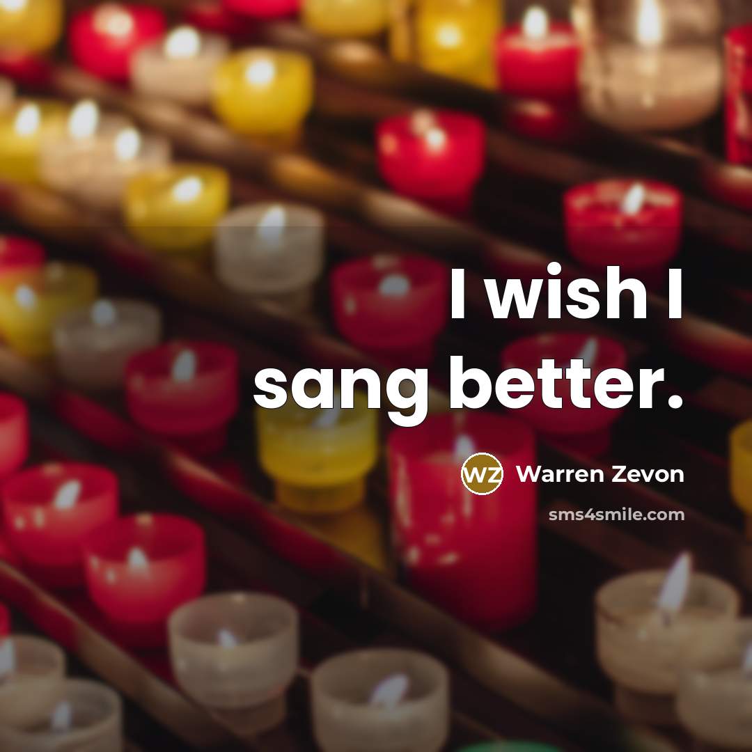 “I wish I sang better.…” quote by Warren Zevon