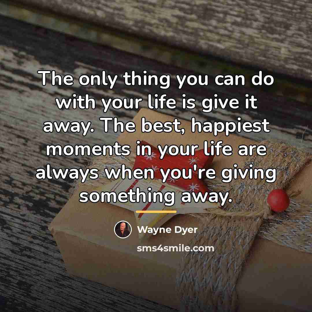 “The only thing you can do with your life is…” quote by Wayne Dyer