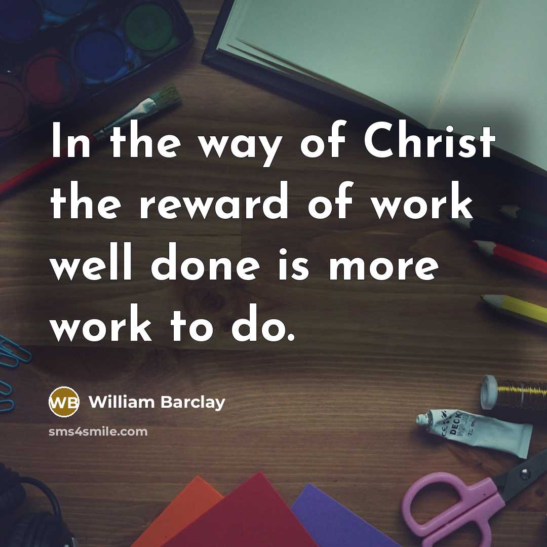 “In the way of Christ the reward of work well…” quote by William Barclay