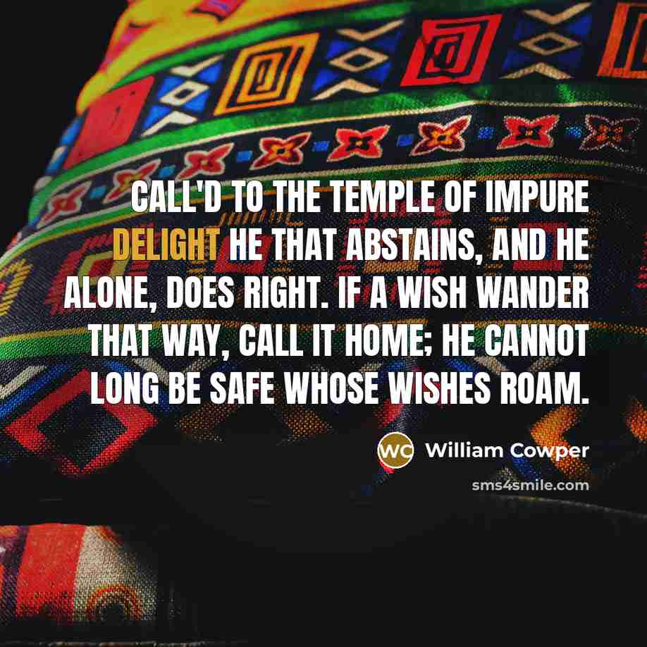 “Call'd to the temple of impure delight He that abstains,…” quote by William Cowper