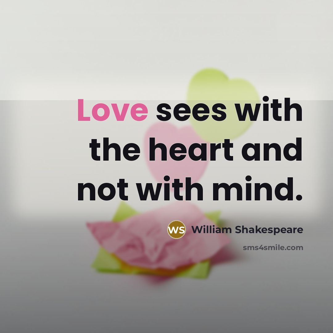 “Love sees with the heart and not with mind.…” quote by William Shakespeare