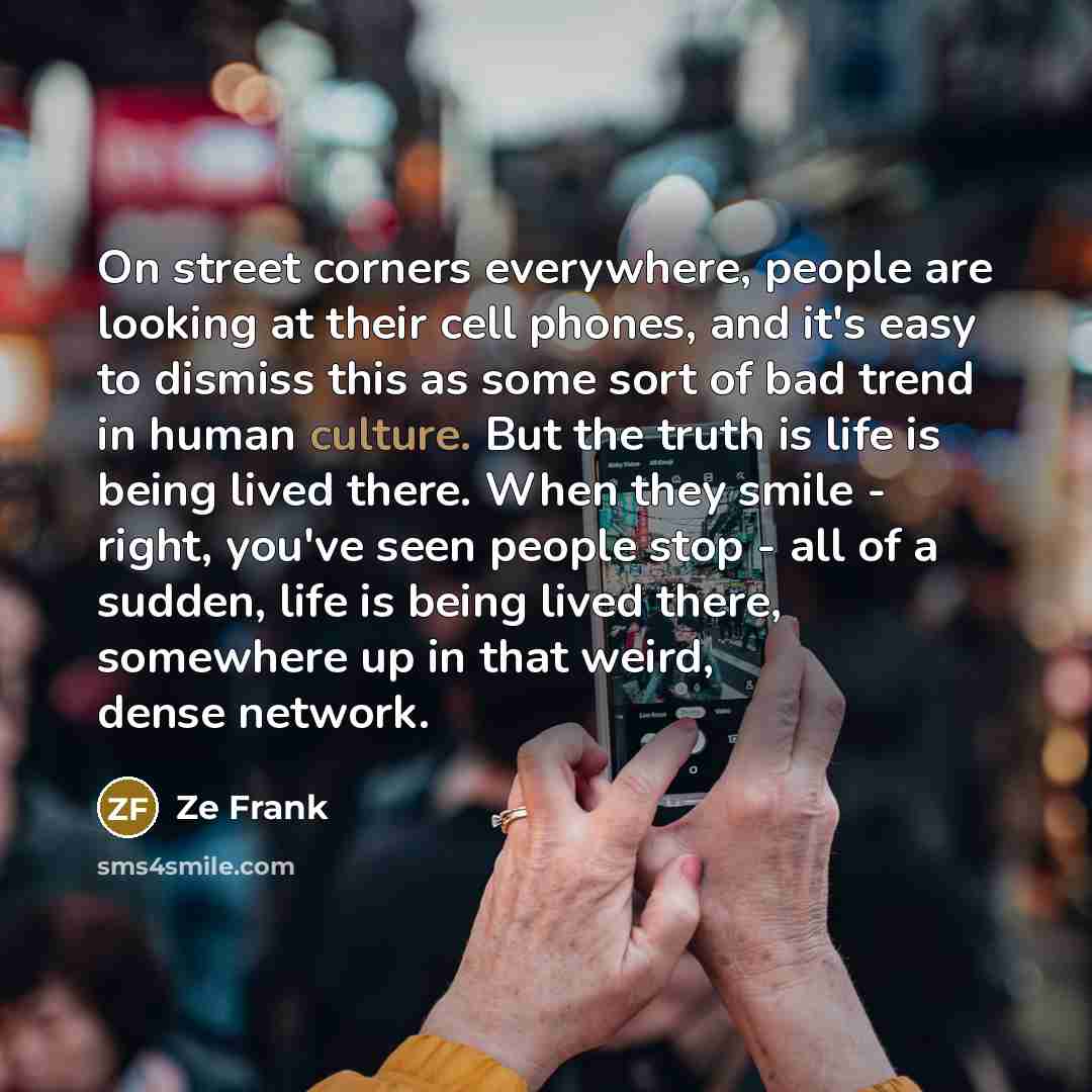 “On street corners everywhere, people are looking at their cell…” quote by Ze Frank