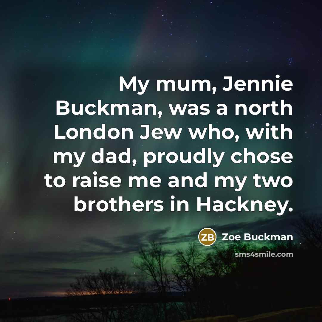“My mum, Jennie Buckman, was a north London Jew who,…” quote by Zoe Buckman