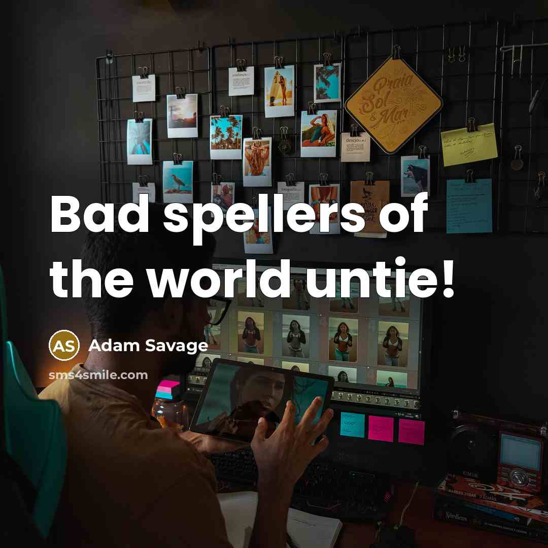 “Bad spellers of the world untie!…” quote by Adam Savage