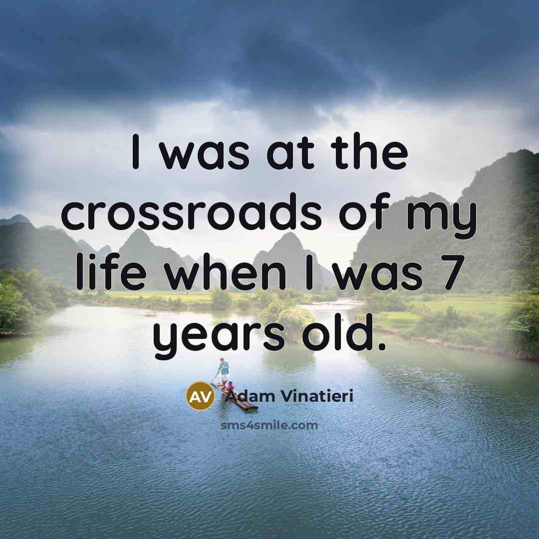 “I was at the crossroads of my life when I…” quote by Adam Vinatieri