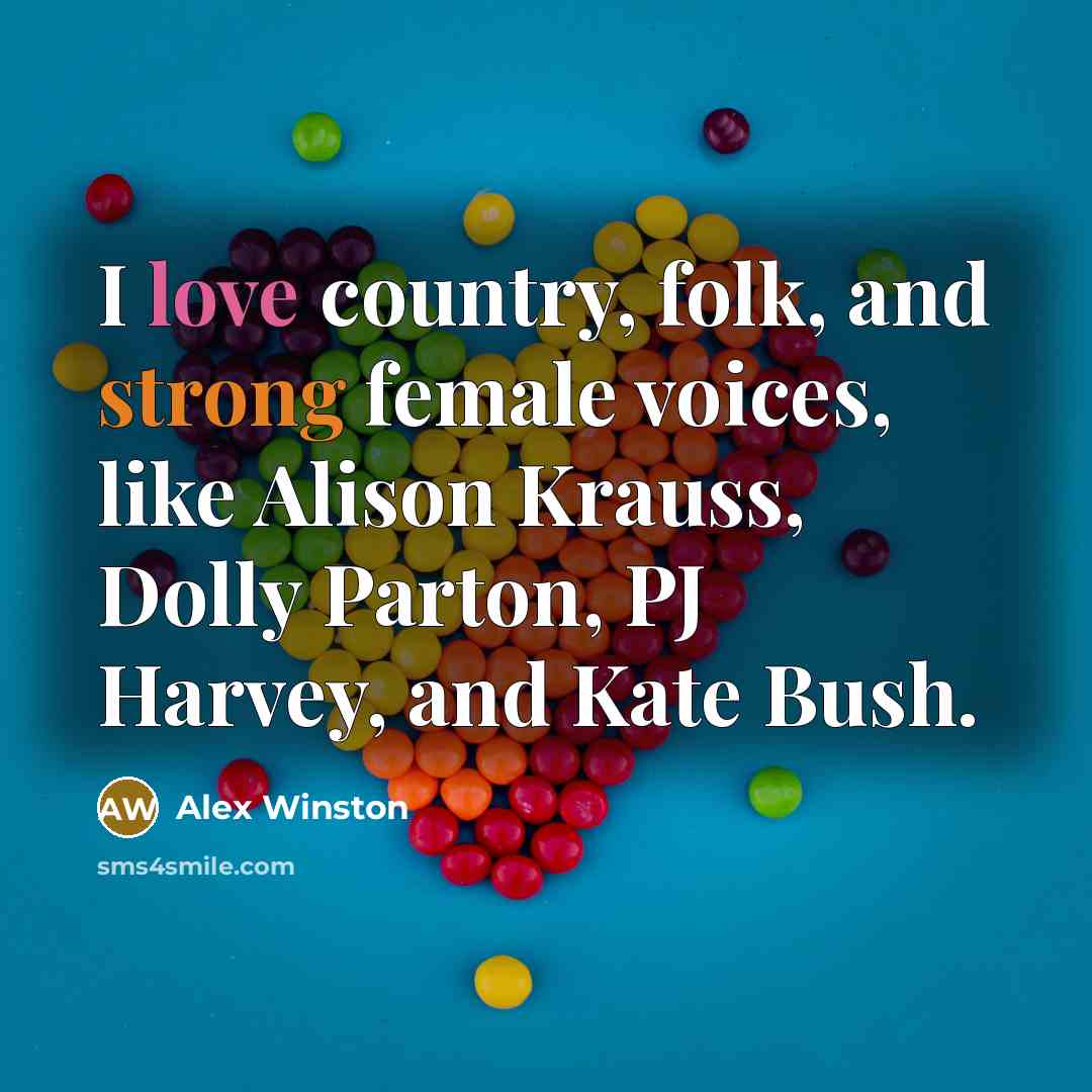 “I love country, folk, and strong female voices, like Alison…” quote by Alex Winston