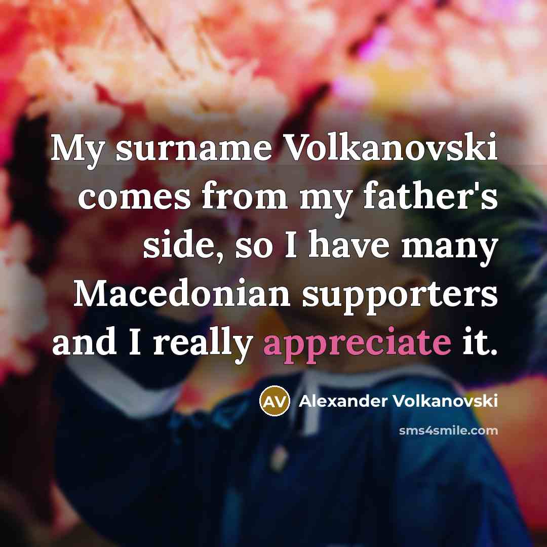 “My surname Volkanovski comes from my father's side, so I…” quote by Alexander Volkanovski