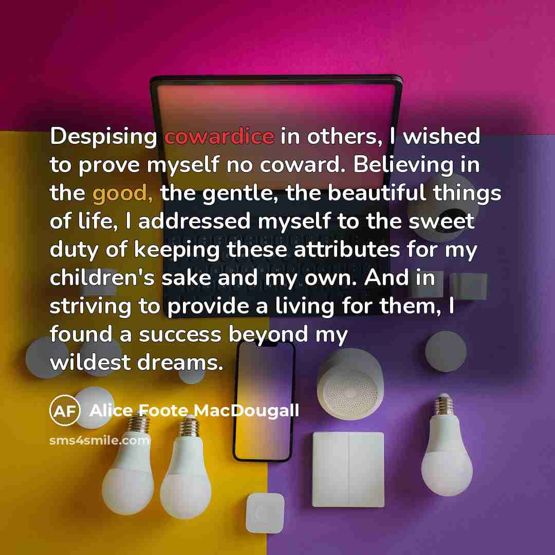 “Despising cowardice in others, I wished to prove myself no…” quote by Alice Foote MacDougall