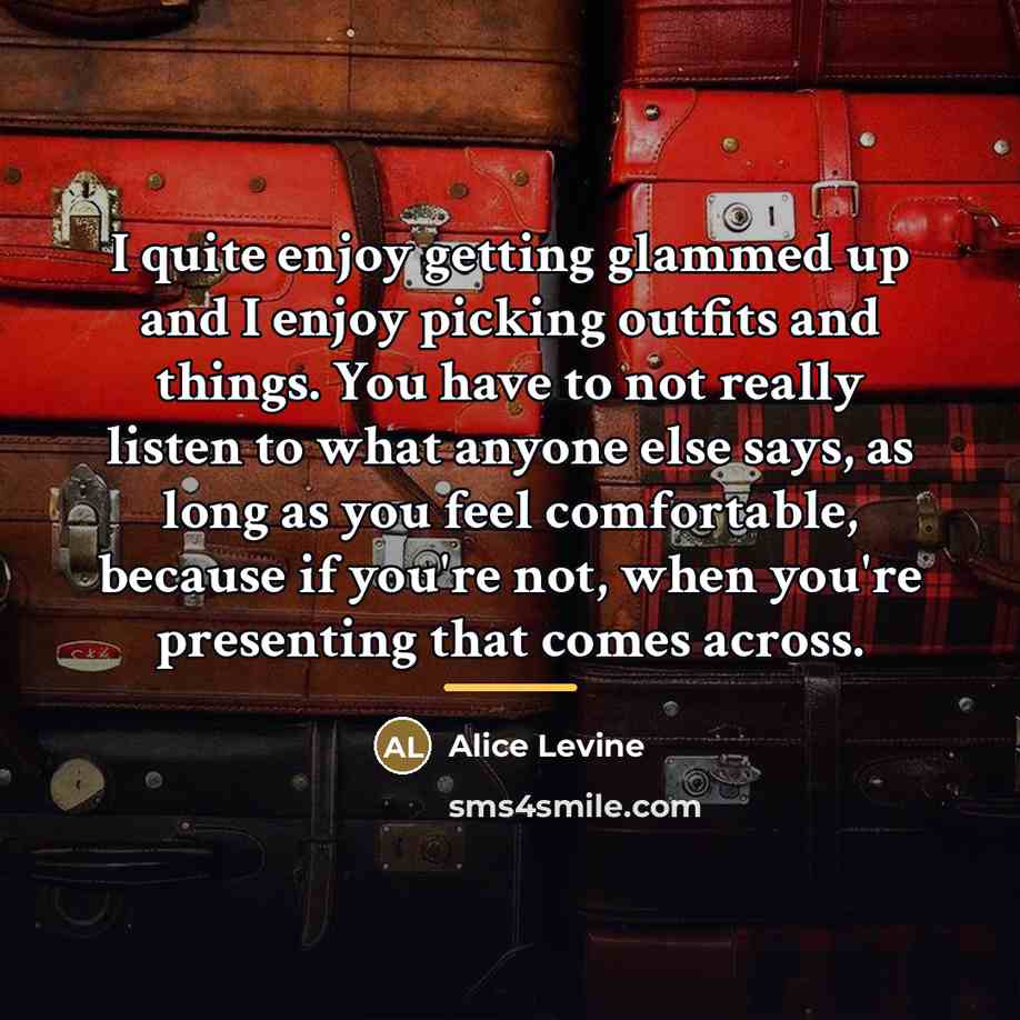 “I quite enjoy getting glammed up and I enjoy picking…” quote by Alice Levine