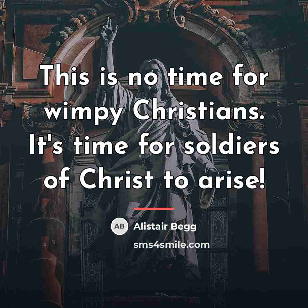 “This is no time for wimpy Christians. It's time for…” quote by Alistair Begg