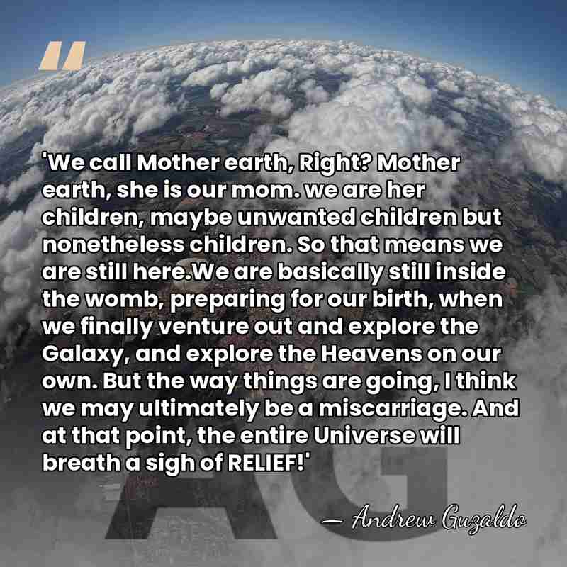 'We call Mother earth, Right? Mother earth, she is our mom. we&hellip; - Andrew Guzaldo