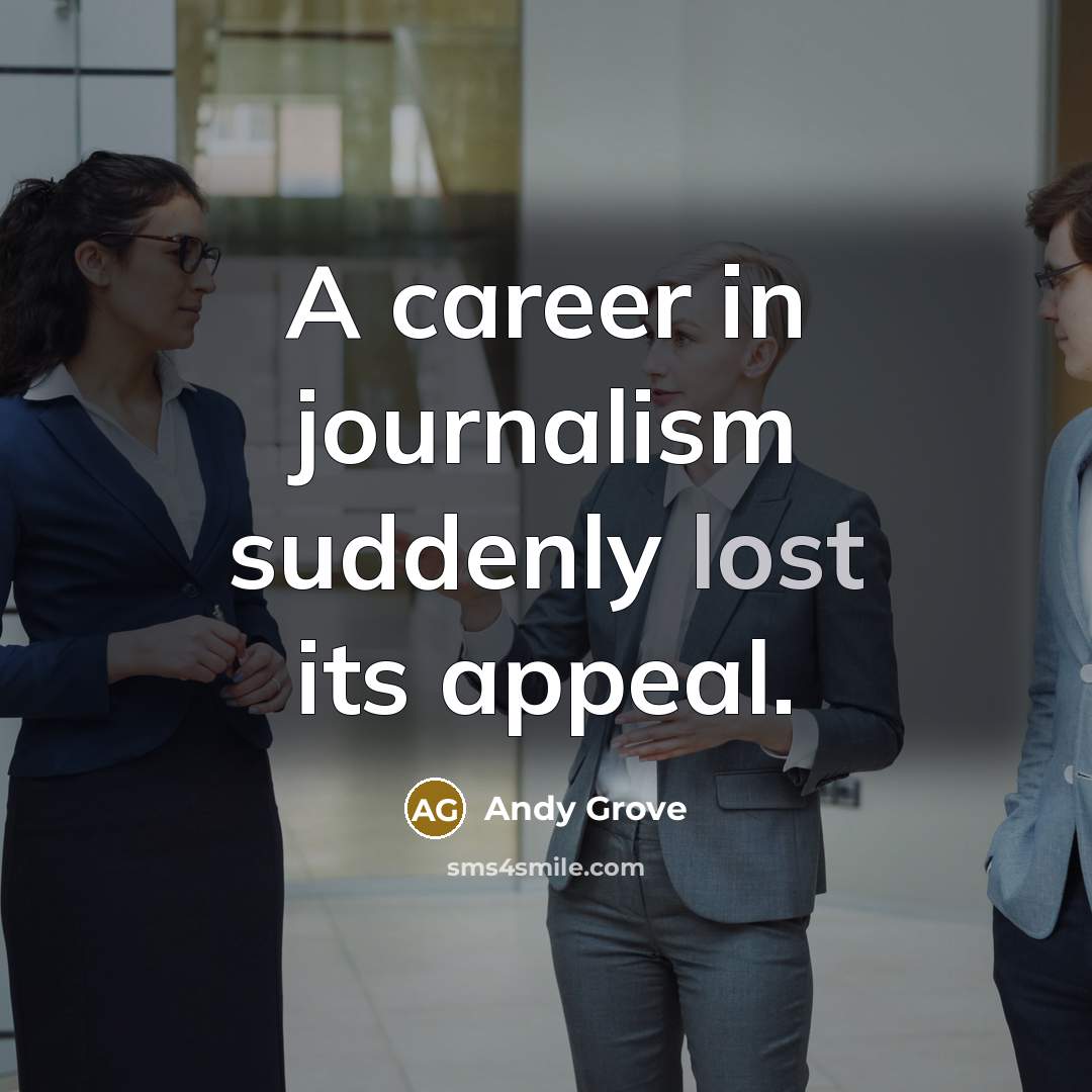 “A career in journalism suddenly lost its appeal.…” quote by Andy Grove