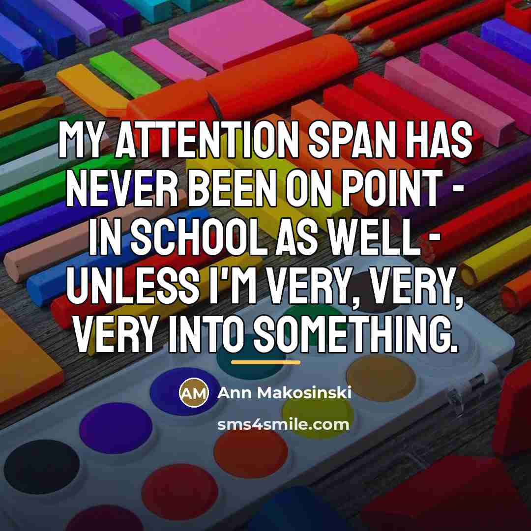 “My attention span has never been on point - in…” quote by Ann Makosinski