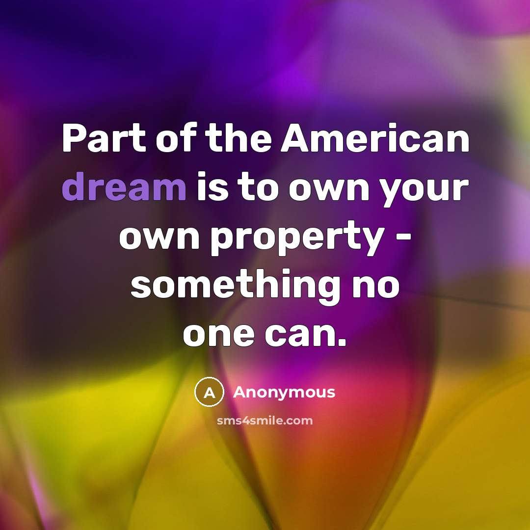 “Part of the American dream is to own your own…” quote by Anonymous