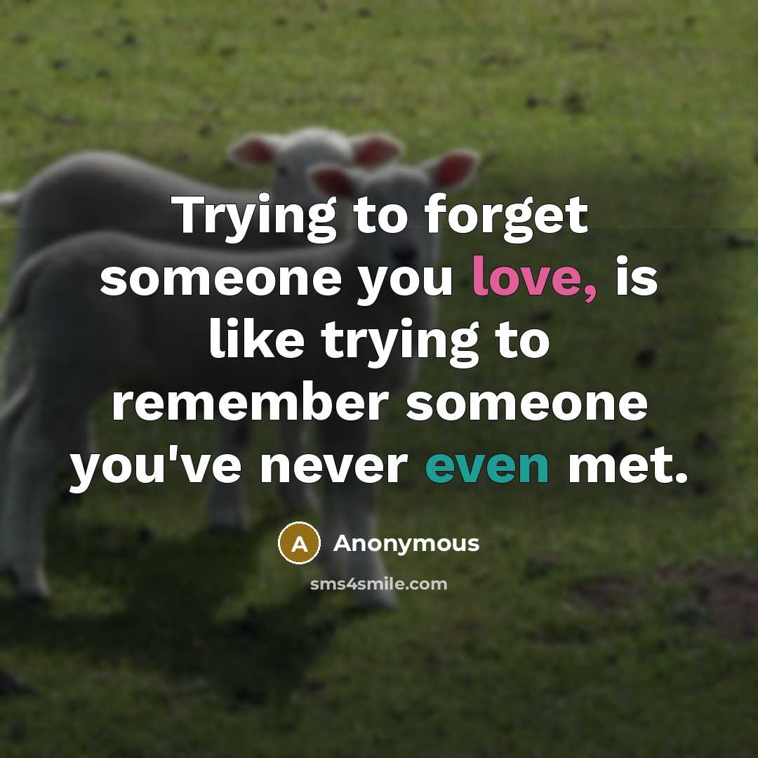 “Trying to forget someone you love, is like trying to…” quote by Anonymous