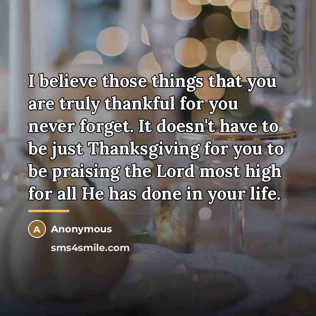 “I believe those things that you are truly thankful for…” quote by Anonymous